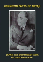UNKNOWN FACTS OF NETAJI: JAPAN AND SOUTHEAST ASIA 1697954758 Book Cover