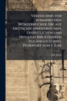 Verzeichnis Der Romanischen Worterbucher, Die Auf Deutschschweizerischen, Offentlichen Und Privaten Bibliotheken Zuganglich Sind. [Vorwort Von J. Jud] 1245644106 Book Cover