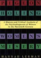 Pigeonholing Women's Misery: A History and Critical Analysis of the Psychodiagnosis of Women in the Twentieth Century 046509533X Book Cover