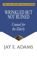 Wrinkled but Not Ruined, Counsel for the Elderly 1949737438 Book Cover