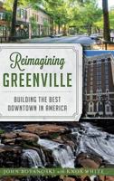 Reimagining Greenville: Building the Best Downtown in America 1467139807 Book Cover