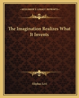 The Imagination Realizes What It Invents 141793798X Book Cover