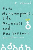 Five Nincompoops The Princess and One Saviour How It All Went Down 1496100093 Book Cover