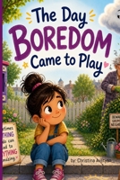 The Day Boredom Came to Play B0GZK97BZ5 Book Cover