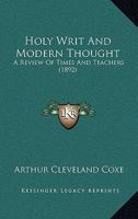 Holy Writ And Modern Thought: A Review Of Times And Teachers 1166464938 Book Cover