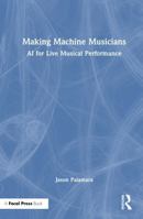Making Machine Musicians: AI for Live Musical Performance 1032877421 Book Cover