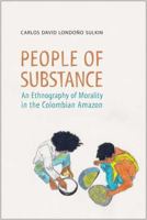 People of Substance: An Ethnography of Morality in the Colombian Amazon 1442613734 Book Cover