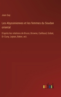 Les Abyssiniennes et les femmes du Soudan oriental: D'après les relations de Bruce, Browne, Cailliaud, Gobat, Dr Cuny, Lejean, Baker, ect. 3385030862 Book Cover