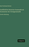 Ausführliche deutsche Grammatik als Kommentar der Schulgrammatik: Zweite Abteilung (German Edition) 356344238X Book Cover