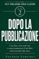 Dopo la pubblicazione: Cosa fare, cosa osservare e come promuovere il tuo libro senza investire alla cieca (Self Publishing Senza Illusioni) (Italian Edition) B0HH8YXH91 Book Cover