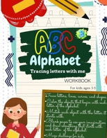 ABC Alphabet Tracing Letters with Me WORKBOOK For Kids ages 3-5: Toddler ABC Tracing Book for Writing Thinking and Learning | learning to write for 3,4,and 5 years Kids Coloring Activity Books B08W6QD8KB Book Cover