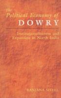 Political Economy of Dowry: Institutionalization And Expansion In North India 8173042640 Book Cover
