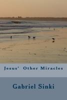 Jesus' Other Miracles 1463513585 Book Cover