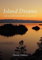 Island Dreams: Life on a Wild Island in the Georgia Strait 1450233260 Book Cover