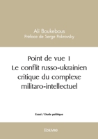 Point de vue 1 Le conflit russo-ukrainien critique du complexe militaro-intellectuel (French Edition) 2414594373 Book Cover