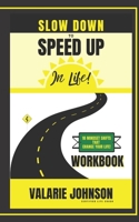 SLOW DOWN TO SPEED UP IN LIFE! WORKBOOK: 10 MINDSET SHIFTS THAT CHANGE YOUR LIFE! B094L58XB1 Book Cover