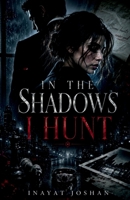 In the shadows I hunt: mafia dark romance B0H6XVKZ4H Book Cover