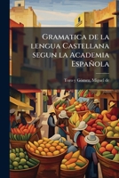 Gramatica de la lengua Castellana segun la Academia Española (Spanish Edition) B0FJZZ4BKB Book Cover