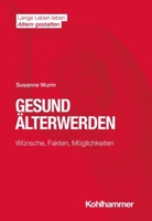 Gesund Alterwerden: Wunsche, Fakten, Moglichkeiten (Lange Leben Leben I Altern Gestalten) 3170387618 Book Cover