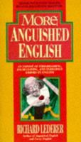 More Anguished English: an Expose of Embarrassing Excruciating, and Egregious Errors in English 0440215773 Book Cover