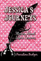 Jessica's Journeys: Stories About Life's Lessons 1424115760 Book Cover