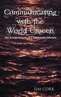 Communicating with the World Unseen: The Autobiography of a Spiritualist Medium 1477284133 Book Cover