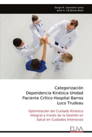 Categorización Dependencia Kinésica Unidad Paciente Crítico Hospital Barros Luco Trudeau: Optimización del Cuidado Kinésico Integral a través de la ... en Cuidados Intensivos (Spanish Edition) 1636487173 Book Cover
