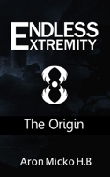 Endless Extremity: The Origin (Endless Extremity Series) B09CRF1NMY Book Cover