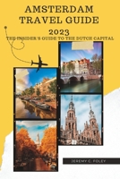 Amsterdam Travel Guide 2023: The Insider's Guide to the Dutch Capital B0BRC4P7W1 Book Cover