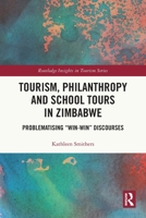 Tourism, Philanthropy and School Tours in Zimbabwe: Problematising "Win-Win" Discourses 1032527080 Book Cover