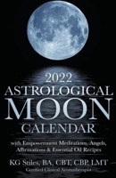 2022 Astrological Moon Calendar with Meditations & Essential Oils +Recipes to Use B09NR9RB8J Book Cover