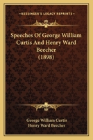 Speeches Of George William Curtis And Henry Ward Beecher 110465685X Book Cover