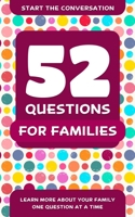 52 Questions for Families: Learn More about Your Family One Question at a Time 1578266939 Book Cover