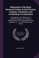 Memorials of the Most Reverend Father in God Thomas Cranmer, Sometime Lord Archbishop of Canterbury: The Appendix to the Memorials of Archbishop ... No. 1. a List of Manuscripts, Preserv 1377914836 Book Cover