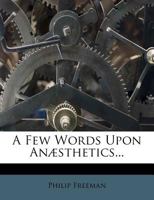 A Few Words Upon Anæsthetics... 1271499827 Book Cover