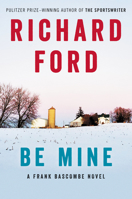 Be Mine: A Frank Bascombe Novel 0061692085 Book Cover