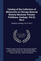 Catalog of the Collection of Meteorites in Chicago Natural History Museum Volume Fieldiana, Geology, Vol.15, No.3: Fieldiana, Geology, Vol.15, No.3 1018593233 Book Cover