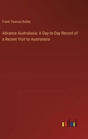 Advance Australasia: A Day-to-Day Record of a Recent Visit to Australasia 3368927310 Book Cover