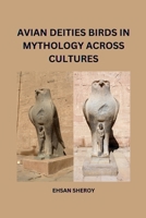 Avian Deities: Birds in Mythology Across Cultures 8196724055 Book Cover