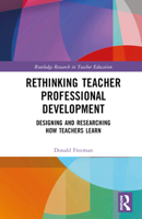 Rethinking Teacher Professional Development: Designing and Researching How Teachers Learn 1032146613 Book Cover