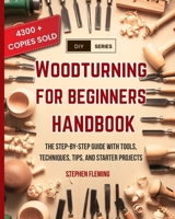 Woodturning for Beginners Handbook: The Step-by-Step Guide with Tools, Techniques, Tips and Starter Projects: 6 B08FNK8W1H Book Cover