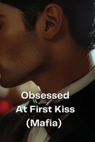 Obsessed At First Kiss (Mafia) B0DQ9FSMJG Book Cover