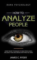 How To Analyze People: Dark Psychology - 20 Best Secret Techniques to Read People Easily, Influence Them, and Obtain Everything You Want 172438189X Book Cover