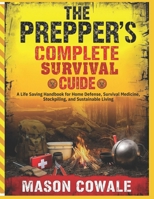 The Prepper’s Complete Survival Guide: A Life Saving Handbook for Home Defense, Survival Medicine, Stockpiling, and Sustainable Living B0FWBFRLH3 Book Cover