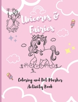 Unicorns & Fairies: Coloring and Dot Marker Activity Book B08XRV8DM8 Book Cover