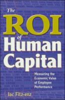 The Roi of Human Capital: Measuring the Economic Value of Employee Performance 0814413323 Book Cover