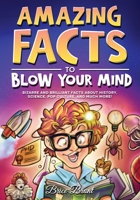 Amazing Facts to Blow Your Mind: Bizarre and Brilliant Facts about History, Science, Pop Culture, and much more! B0CL9W9HXG Book Cover