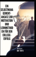 Ein Selbstmanagement-Ansatz zur Motivation und Lernmethoden für den College-Erfolg B0C6W2VGYB Book Cover