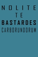 Nolite Te Bastardes Carborundorum: Don't Let The Bastards Grind You Down Notebook Lined Paper Journal for Creative Writers or Personal Use 120 lined ... Notes and Diary, Motivational Women Gift 1704854822 Book Cover