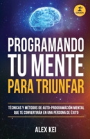 Programando tu Mente para Triunfar: T�cnicas y m�todos de auto-programaci�n mental que te convertir�n en una persona de �xito. 1088687369 Book Cover